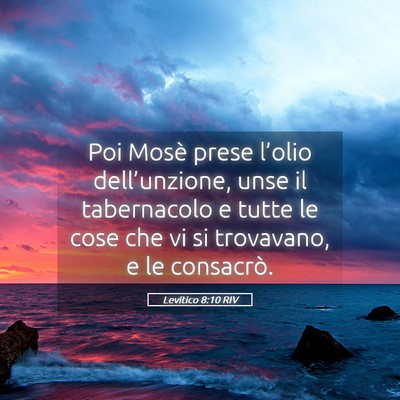 Picture 05 - Levitico 8:10 RIV - Poi Mosè prese l’olio dell’unzione, unse il - Bible Verse Picture