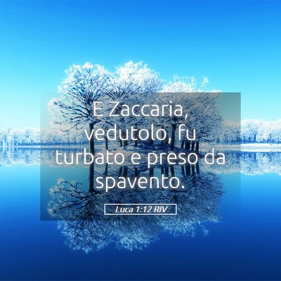 Picture 05 - Luca 1:12 RIV - E Zaccaria, vedutolo, fu turbato e preso da - Bible Verse Picture