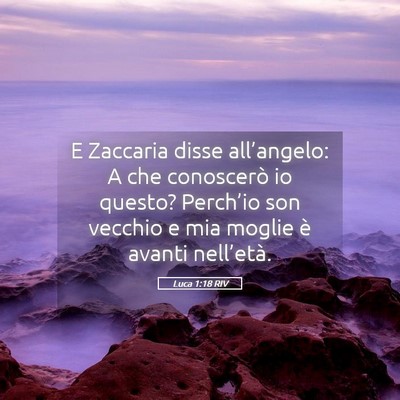 Picture 05 - Luca 1:18 RIV - E Zaccaria disse all’angelo: A che conoscerò - Bible Verse Picture