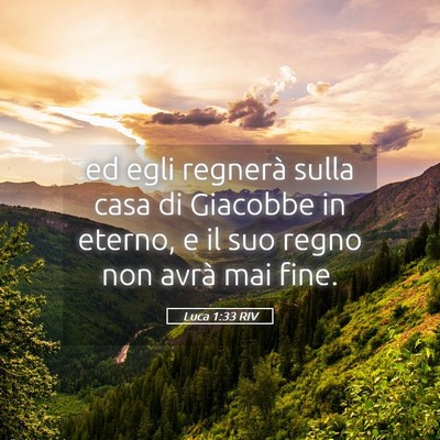 Picture 05 - Luca 1:33 RIV - ed egli regnerà sulla casa di Giacobbe in - Bible Verse Picture
