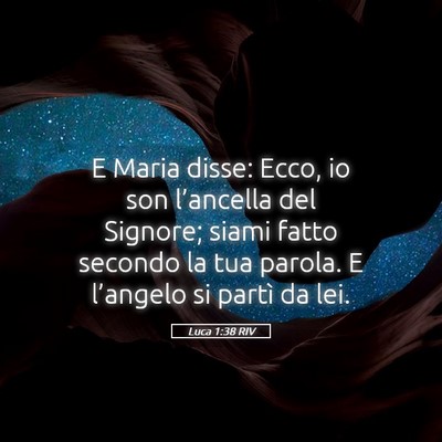 Picture 05 - Luca 1:38 RIV - E Maria disse: Ecco, io son l’ancella del - Bible Verse Picture