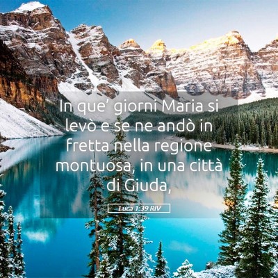 Picture 05 - Luca 1:39 RIV - In que’ giorni Maria si levò e se ne andò in - Bible Verse Picture