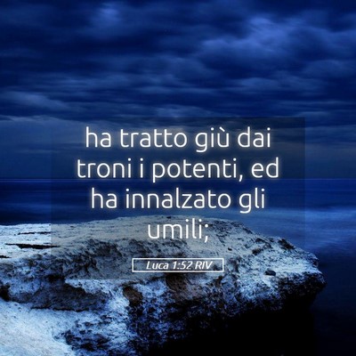 Picture 05 - Luca 1:52 RIV - ha tratto giù dai troni i potenti, ed ha - Bible Verse Picture