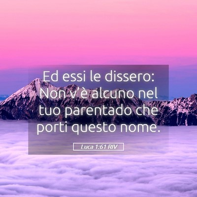 Picture 05 - Luca 1:61 RIV - Ed essi le dissero: Non v’è alcuno nel tuo - Bible Verse Picture