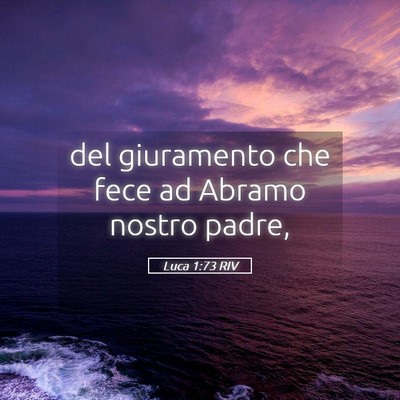Picture 05 - Luca 1:73 RIV - del giuramento che fece ad Abramo nostro - Bible Verse Picture
