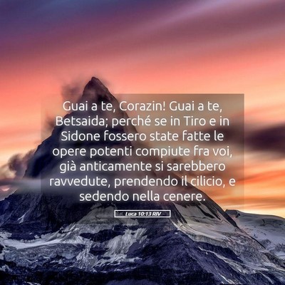 Picture 05 - Luca 10:13 RIV - Guai a te, Corazin! Guai a te, Betsaida; perché - Bible Verse Picture
