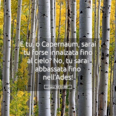 Picture 05 - Luca 10:15 RIV - E tu, o Capernaum, sarai tu forse innalzata fino - Bible Verse Picture
