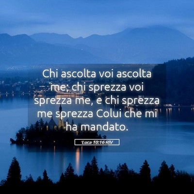 Picture 05 - Luca 10:16 RIV - Chi ascolta voi ascolta me; chi sprezza voi - Bible Verse Picture