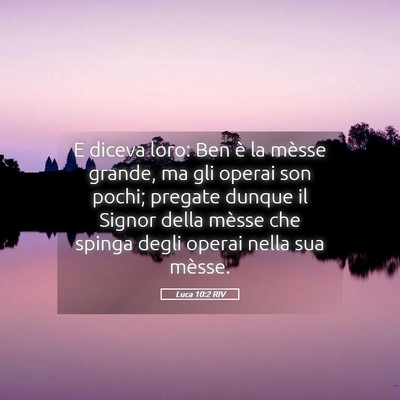 Picture 05 - Luca 10:2 RIV - E diceva loro: Ben è la mèsse grande, ma gli - Bible Verse Picture