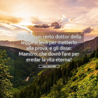 Picture 05 - Luca 10:25 RIV - Ed ecco, un certo dottor della legge si levò per - Bible Verse Picture