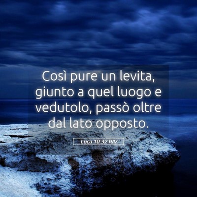 Picture 05 - Luca 10:32 RIV - Così pure un levita, giunto a quel luogo e - Bible Verse Picture