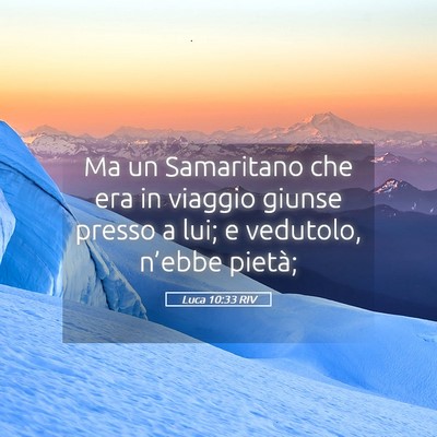 Picture 05 - Luca 10:33 RIV - Ma un Samaritano che era in viaggio giunse presso - Bible Verse Picture