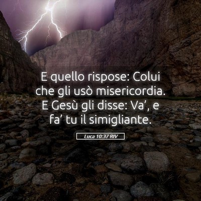 Picture 05 - Luca 10:37 RIV - E quello rispose: Colui che gli usò - Bible Verse Picture
