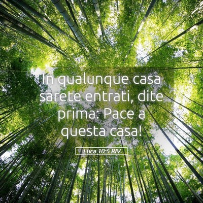 Picture 05 - Luca 10:5 RIV - In qualunque casa sarete entrati, dite prima: - Bible Verse Picture