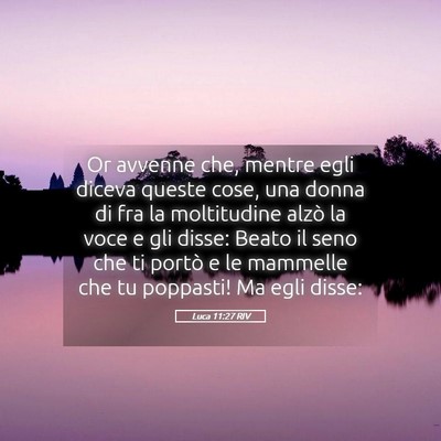 Picture 05 - Luca 11:27 RIV - Or avvenne che, mentre egli diceva queste cose, - Bible Verse Picture