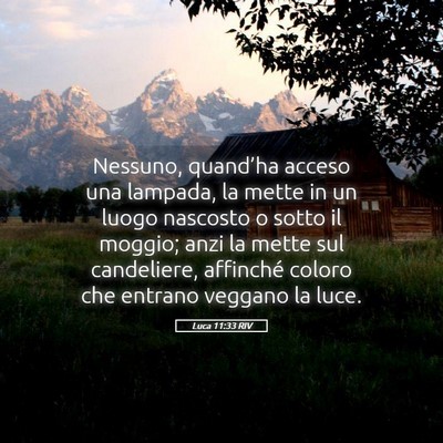Picture 05 - Luca 11:33 RIV - Nessuno, quand’ha acceso una lampada, la mette - Bible Verse Picture