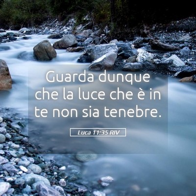 Picture 05 - Luca 11:35 RIV - Guarda dunque che la luce che è in te non sia - Bible Verse Picture