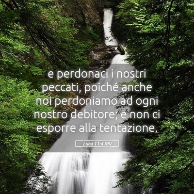 Picture 05 - Luca 11:4 RIV - e perdonaci i nostri peccati, poiché anche noi - Bible Verse Picture