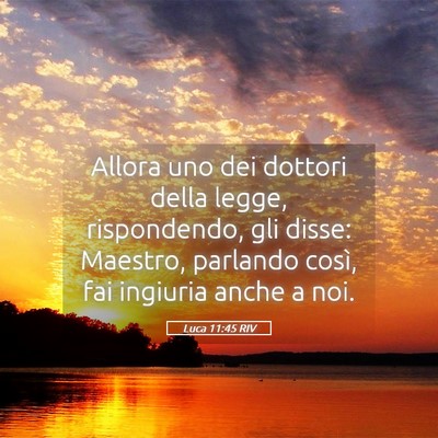 Picture 05 - Luca 11:45 RIV - Allora uno dei dottori della legge, rispondendo, - Bible Verse Picture