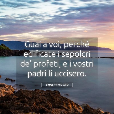 Picture 05 - Luca 11:47 RIV - Guai a voi, perché edificate i sepolcri de’ - Bible Verse Picture