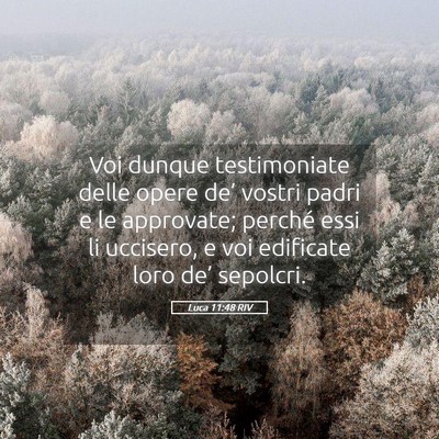 Picture 05 - Luca 11:48 RIV - Voi dunque testimoniate delle opere de’ vostri - Bible Verse Picture
