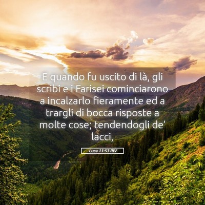 Picture 05 - Luca 11:53 RIV - E quando fu uscito di là, gli scribi e i Farisei - Bible Verse Picture
