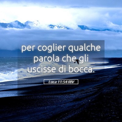 Picture 05 - Luca 11:54 RIV - per coglier qualche parola che gli uscisse di - Bible Verse Picture