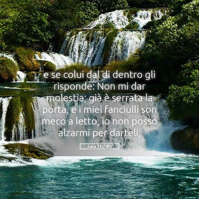 Picture 05 - Luca 11:7 RIV - e se colui dal di dentro gli risponde: Non mi dar - Bible Verse Picture