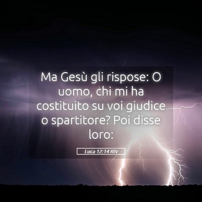 Picture 05 - Luca 12:14 RIV - Ma Gesù gli rispose: O uomo, chi mi ha - Bible Verse Picture
