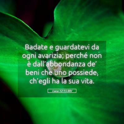 Picture 05 - Luca 12:15 RIV - Badate e guardatevi da ogni avarizia; perché non - Bible Verse Picture