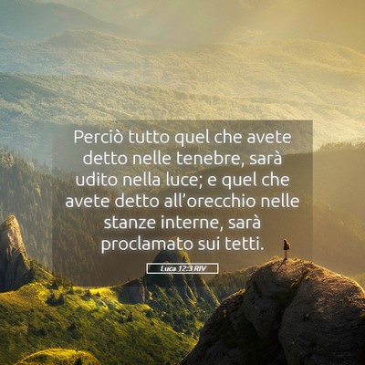 Picture 05 - Luca 12:3 RIV - Perciò tutto quel che avete detto nelle tenebre, - Bible Verse Picture