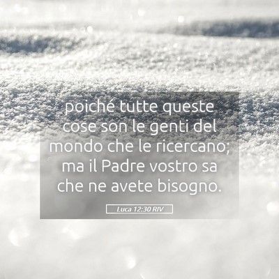 Picture 05 - Luca 12:30 RIV - poiché tutte queste cose son le genti del mondo - Bible Verse Picture