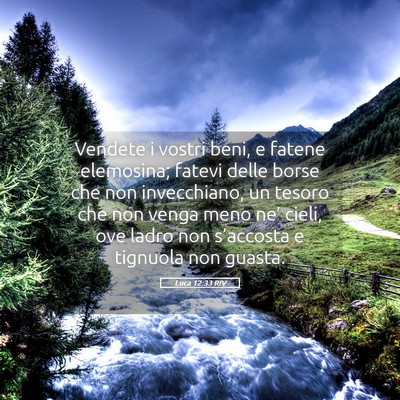 Picture 05 - Luca 12:33 RIV - Vendete i vostri beni, e fatene elemosina; fatevi - Bible Verse Picture