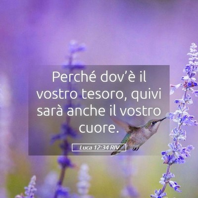 Picture 05 - Luca 12:34 RIV - Perché dov’è il vostro tesoro, quivi sarà - Bible Verse Picture