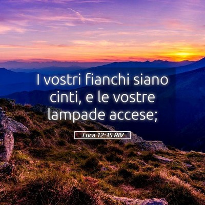 Picture 05 - Luca 12:35 RIV - I vostri fianchi siano cinti, e le vostre lampade - Bible Verse Picture