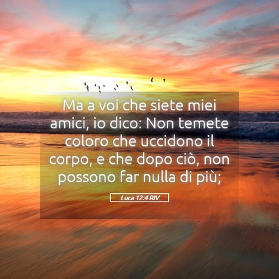 Picture 05 - Luca 12:4 RIV - Ma a voi che siete miei amici, io dico: Non - Bible Verse Picture
