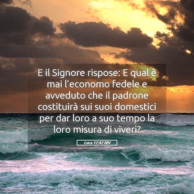 Picture 05 - Luca 12:42 RIV - E il Signore rispose: E qual è mai l’economo - Bible Verse Picture