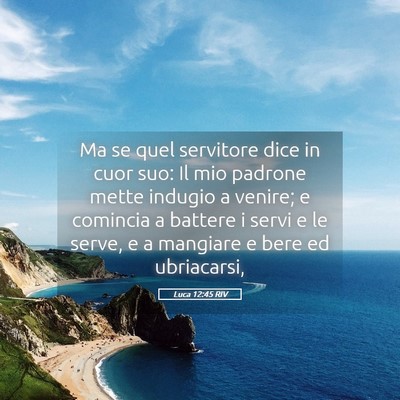 Picture 05 - Luca 12:45 RIV - Ma se quel servitore dice in cuor suo: Il mio - Bible Verse Picture