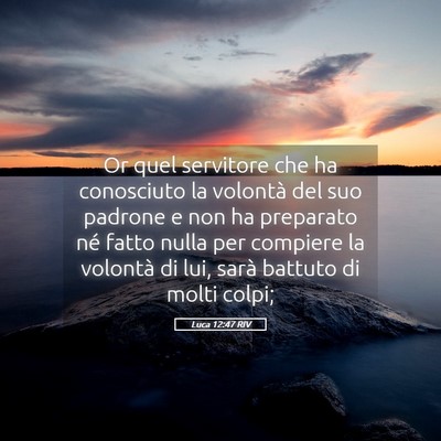 Picture 05 - Luca 12:47 RIV - Or quel servitore che ha conosciuto la volontà - Bible Verse Picture