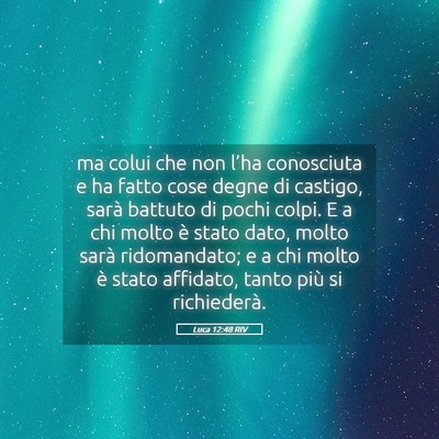 Picture 05 - Luca 12:48 RIV - ma colui che non l’ha conosciuta e ha fatto - Bible Verse Picture