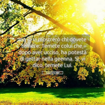 Picture 05 - Luca 12:5 RIV - ma io vi mostrerò chi dovete temere: Temete - Bible Verse Picture
