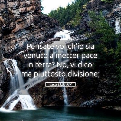 Picture 05 - Luca 12:51 RIV - Pensate voi ch’io sia venuto a metter pace in - Bible Verse Picture