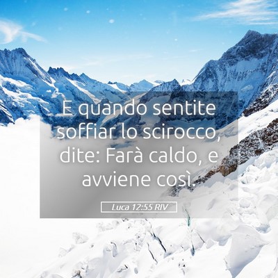 Picture 05 - Luca 12:55 RIV - E quando sentite soffiar lo scirocco, dite: Farà - Bible Verse Picture