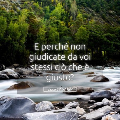 Picture 05 - Luca 12:57 RIV - E perché non giudicate da voi stessi ciò che è - Bible Verse Picture