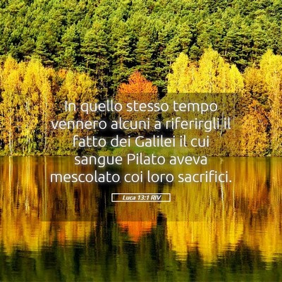 Picture 05 - Luca 13:1 RIV - In quello stesso tempo vennero alcuni a - Bible Verse Picture