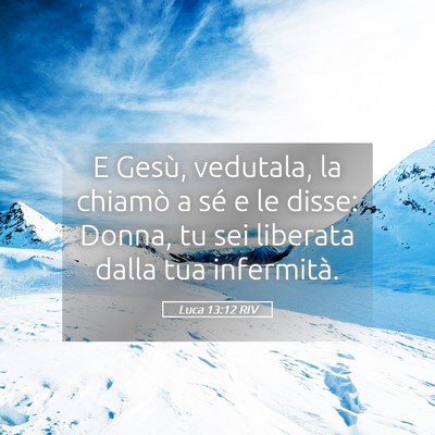 Picture 05 - Luca 13:12 RIV - E Gesù, vedutala, la chiamò a sé e le disse: - Bible Verse Picture