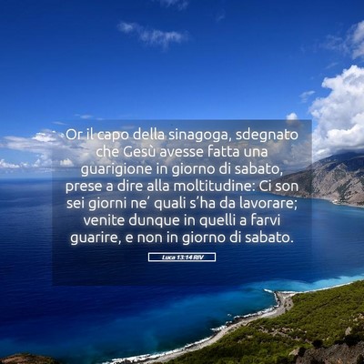 Picture 05 - Luca 13:14 RIV - Or il capo della sinagoga, sdegnato che Gesù - Bible Verse Picture