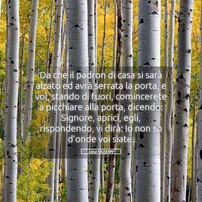 Picture 05 - Luca 13:25 RIV - Da che il padron di casa si sarà alzato ed avrà - Bible Verse Picture