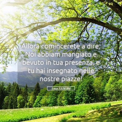 Picture 05 - Luca 13:26 RIV - Allora comincerete a dire: Noi abbiam mangiato e - Bible Verse Picture