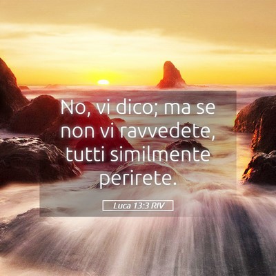 Picture 05 - Luca 13:3 RIV - No, vi dico; ma se non vi ravvedete, tutti - Bible Verse Picture